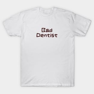 Bad Dentist - Funny Dental Hygienist Puns T-Shirt